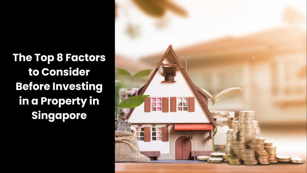 what-top-8-factors-consider-invest-property-tigernix-singapore